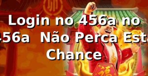 Login no 456a no 456a – Não Perca Esta Chance